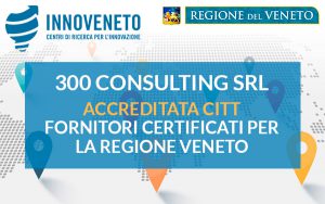 300 CONSULTING SRL ACCREDITATA CITT – FORNITORI CERTIFICATI PER LA REGIONE VENETO