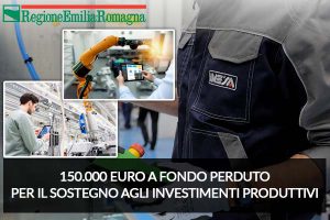 Emilia Romagna – Fino a 150.000 Euro a fondo perduto per il sostegno agli investimenti produttivi